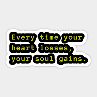 Every time your heart losses, your soul gains Sticker